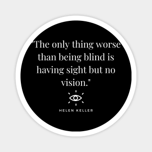 "The only thing worse than being blind is having sight but no vision." - Helen Keller Inspirational Quote Magnet